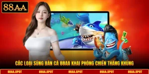 Các Loại Súng Bắn Cá 88AA Khai Phóng Chiến Thắng Khủng