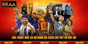 Các Thuật Ngữ Cá Độ Bóng Đá 2026 Chi Tiết Và Đầy Đủ