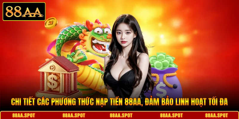 Chi tiết các phương thức nạp tiền 88AA, đảm bảo linh hoạt tối đa