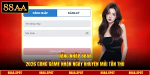 Đăng Nhập 88AA 2026 Cổng Game Nhận Ngay Khuyến Mãi Tân Thủ