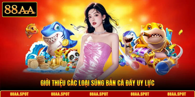 Giới thiệu các loại súng bắn cá đầy uy lực