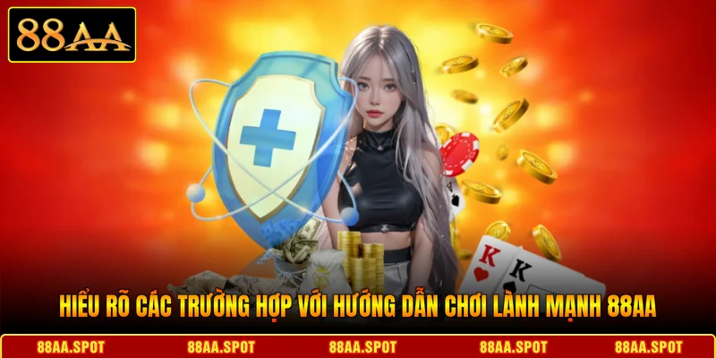 Hiểu rõ các trường hợp với hướng dẫn chơi lành mạnh 88AA