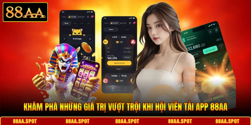 Khám phá những giá trị vượt trội khi hội viên tải app 88AA