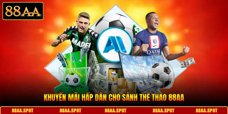 Khuyến mãi hấp dẫn cho sảnh Thể thao 88AA