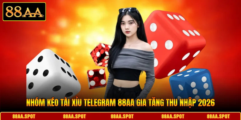 Nhóm Kéo Tài Xỉu Telegram 88AA Gia Tăng Thu Nhập 2026