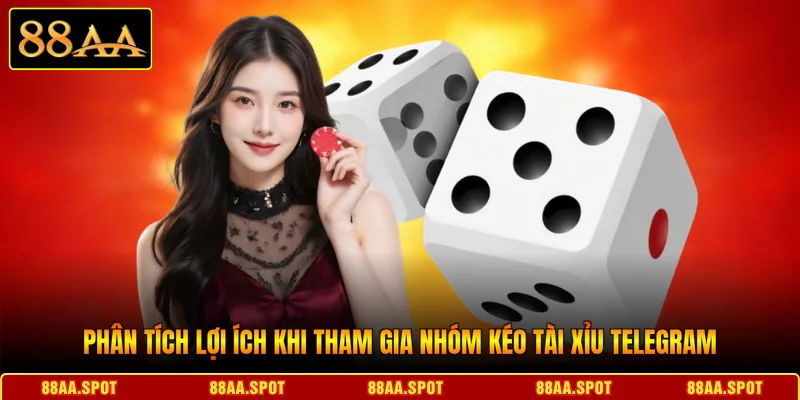 Phân tích lợi ích khi tham gia nhóm kéo tài xỉu telegram