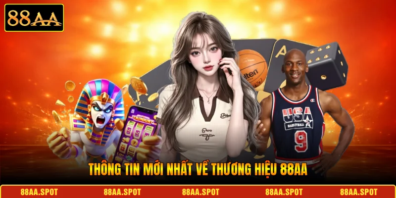 Thông tin mới nhất về thương hiệu 88AA