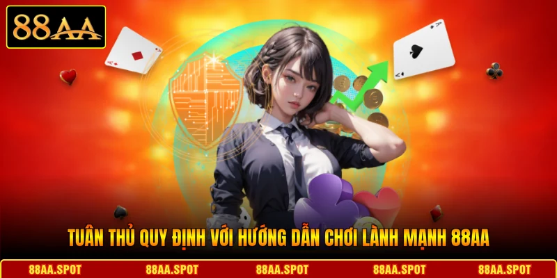 Tuân thủ quy định với hướng dẫn chơi lành mạnh 88AA