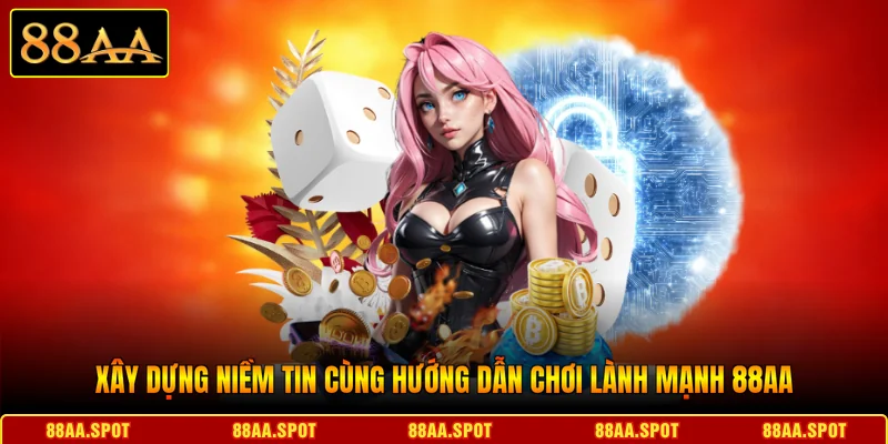 Xây dựng niềm tin cùng Hướng dẫn chơi lành mạnh 88AA